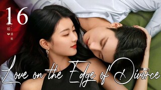 🇨🇳Love on the Edge of Divorce (2025)✨Eps 16🇮🇩[Sub Indo]