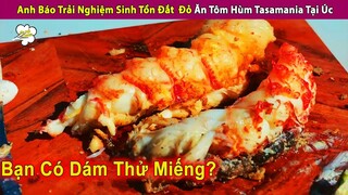 Review Anh Báo Thưởng Thức Tôm Hùm Tasmania tại Australia Độc Lạ | Review Con Người Và Cuộc Sống