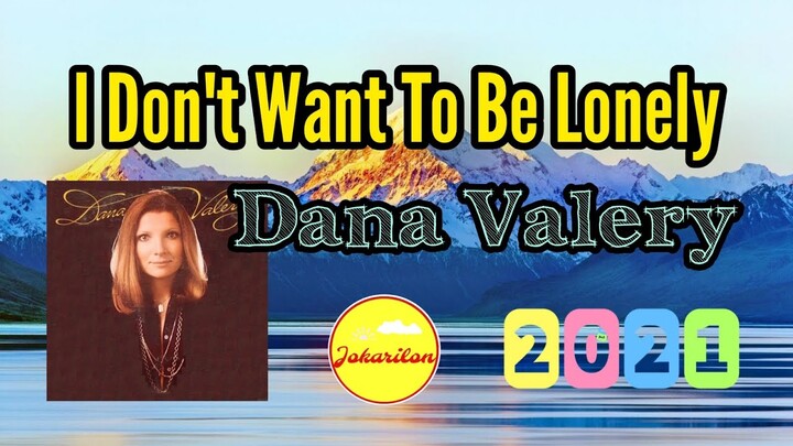 I Don't Want To Be Lonely — Dana Valery