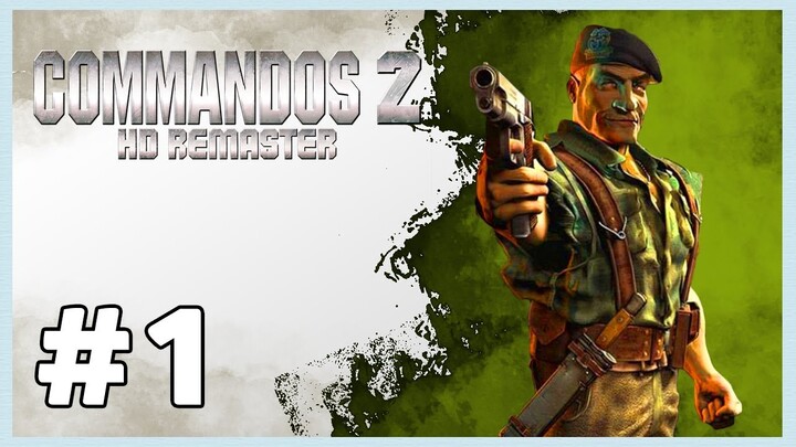 COMMANDOS 2 HD REMASTERED #1 HUYỀN THOẠI COMMANDOS TUỔI THƠ TRỞ LẠI !!!