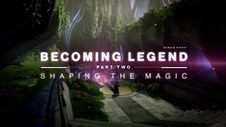 Destiny 2 ViDoc Shaping the Magic Becoming Legend Part 2