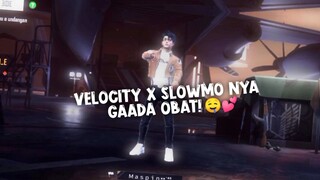 VELOCITY X SLOWMO NAGIH BANGETTT 🤤💕