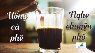 Uống Cà Phê Nghe Chuyện Phố | Ẩm Thực Đường Phố