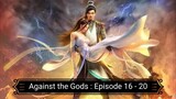 Against the Gods : Episode 16 - 20 [ Sub Indonesia ]