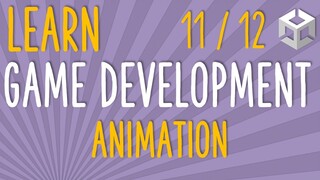 HOW TO MAKE A GAME - LEARN GAME DEVELOPMENT - ANIMATION (E11/12)