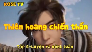 Thiên hoang chiến thần_Tập 6-Luyện ra mệnh