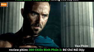 - Chiến tranh Đế Chế cổ Đại phần 2  review phim 300 chiến binh 2 Đế Chế