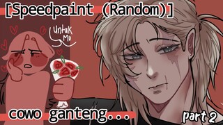 [Speedpaint]||[Random]//[part-2]//Ganteng Ih.. jadi sayang ♡ heheh Hope you like it♡