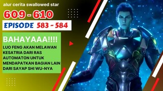 Alur Cerita Swallowed Star Season 2 Episode 583-584 | 609-610 ( English sub )