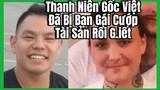 Thanh Niên Gốc Việt Đã Bị Bạn Gái Cướp Tài Sản Rồi G.iết