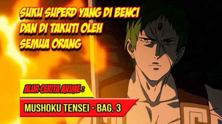 SUKU SUPERD YANG DI TAKUTI OLEH SEMUA ORANG - ALUR CERITA ANIME MUSHOKU TENSEI BAGIAN 3