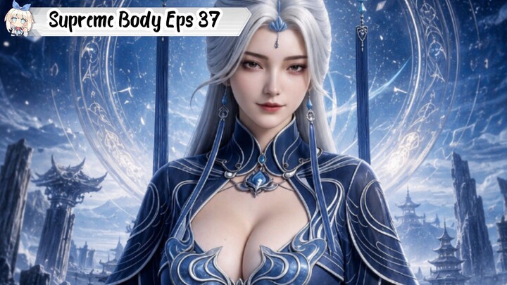 The Supreme Body Refining Master Episode 37