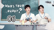 🇨🇳 Who's Your Daddy ? (2023) Episode 6 (Eng Sub)