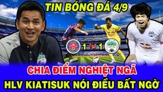 🔥HLV Kiatisuk Nói Điều Bất Ngờ Sau Trận Hòa Của HAGL Trước Sài Gòn FC. NHM Vỡ Mộng.