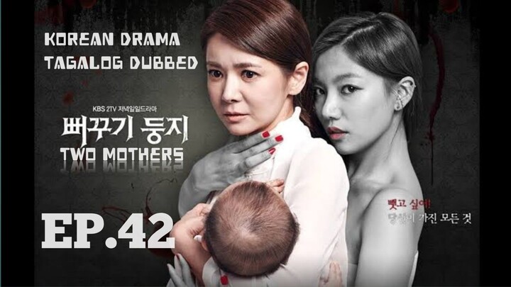 TWO MOTHERS KOREAN DRAMA TAGALOG DUBBED EPISODE 42