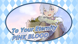 [To Your Eternity] PINK BLOOD_B
