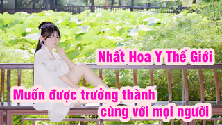 Nhất Hoa Y Thế Giới | Muốn được trưởng thành cùng với mọi người