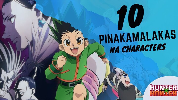 HUNTER X HUNTER : 10 PINAKAMALAKAS NA KARAKTER | Tagalog Review