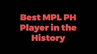 BEST MPL PH PLAYER IN THE HISTORY OF MOBILE LEGENDS