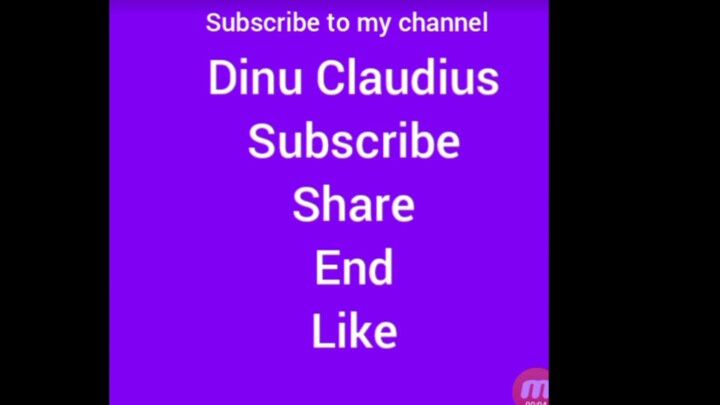 Subscribe to my chanel Dinu Claudius ok.