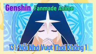 [Genshin, Fanmade Anime] 13 - Nỗi Nhớ Vượt Thời Không 1