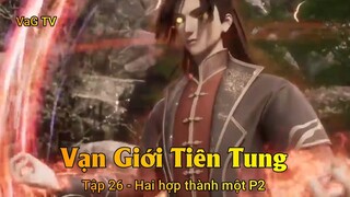 Vạn Giới Tiên Tung Tập 26 - Hai hợp thành một P2