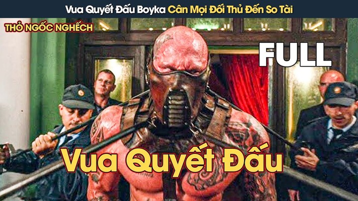 [Review Phim] Vua Quyết Đấu Boyka Cân Mọi Đối Thủ Đến So Tài