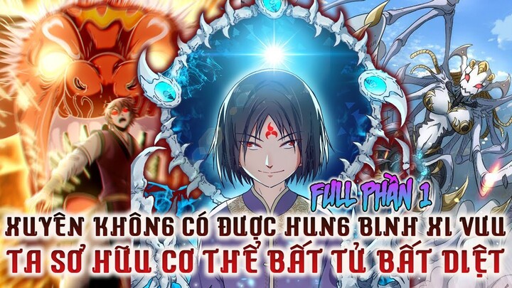 Xuyên Không Có Thần Binh Thượng Cổ Xi Vưu Sở Hữu Cơ Thể Bất Tử Bất Diệt Phần 1| Review Truyện Tranh