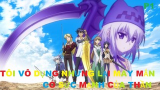 Tôi vô dụng nhưng lại may mắn có sức mạnh của thần P1/2 | Review anime | Tóm tắt anime | MOE ANIME