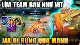 [LMHT Tốc Chiến] Jax Rừng Lùa Team Bạn Chạy Như Vịt Quá Mạnh Trong Liên Minh Tốc Chiến