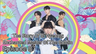 The Story Of Bi Hyeong: Enchanted Master Of The Goblin (2025) | Episode 8 | EngSub