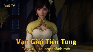 Vạn Giới Tiên Tung Tập 26 - Hai hợp thành một