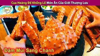 Món Cua Hoàng Đế Khổng Lồ Ăn Ngập Thịt Đậm Mùi Sang Chảnh | Review Con Người và Cuộc Sống