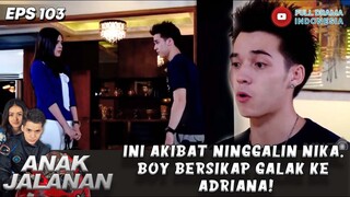 INI AKIBAT NINGGALIN NIKAH SAMA OM OM! BOY BERSIKAP GALAK KE ADRIANA! - ANAK JALANAN 103