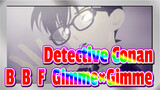 [Detective Conan|MMD]B.B.F.＆Gimme×Gimme_B