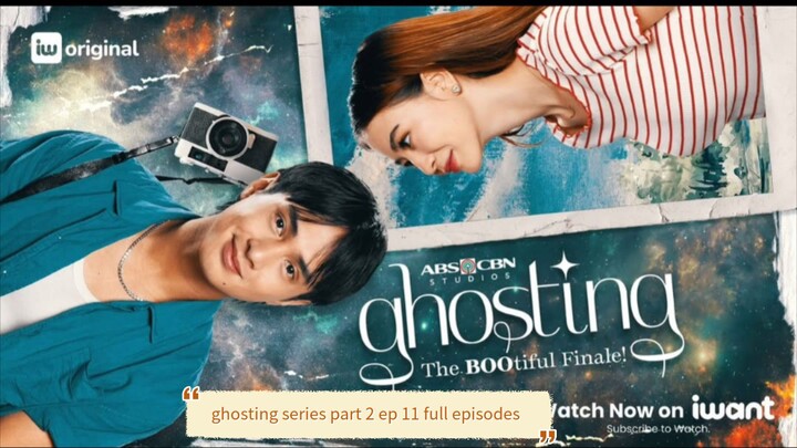Ghosting series part 2 ep 11 full episodes