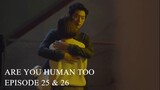 Are You Human Too Episode 25-26 (English Subtitles)