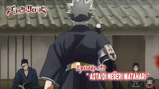 Black Clover (Season Terbaru) - Episode 190 [Subtitle Indonesia] - " Asta Di Negeri Matahari "
