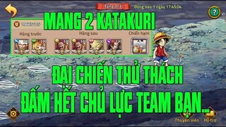 Hải Tặc Đại Chiến - KÈO KHÓ ĐÃ CÓ KATAKURI...ĐỐ ANH EM TỐN BAO NHIÊU BÌNH HỒI SINH ĐỂ WIN THỬ THÁCH?