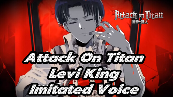 Levi [Voice Imitation] "King" | Attack On Titan | Animatic