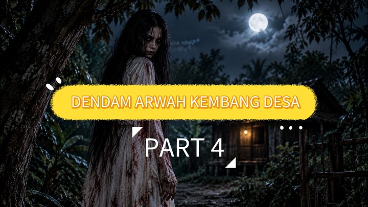 DENDAM ARWAH KEMBANG DESA - PART 4