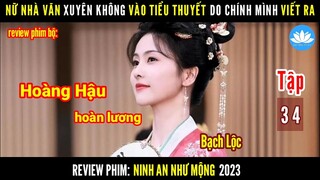 [Review Phim Bộ] Xuyên Không Vào Tiểu Thuyết Do Chính Mình Viết Ra | Ninh An Như Mộng | Tập 34