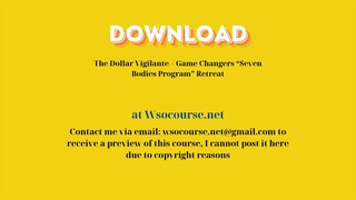 The Dollar Vigilante – Game Changers “Seven Bodies Program” Retreat – Free Download Courses