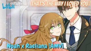 Noah x Raeliana [AMV] That's The Way I Loved You