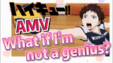 [Haikyuu!!]  AMV | What if I'm not a genius?