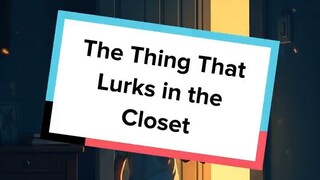 The Thing That Lurks in the Closet