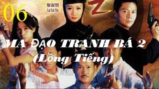 Ma Đạo Tranh Bá (Phần 2) - Tập 06 | Lồng Tiếng