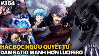 Black Clover "Cỏ ba lá đen" Sự kiên cường của Hắc Bộc Ngưu, Damnatio mạnh hơn Lucifero. Chapter 364