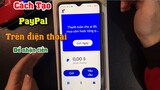 Cách tạo tài khoản PayPal trên điện thoại | Đăng ký tài khoản PayPal để nhận tiền