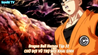 Dragon Ball Heroes Tập 32-CHỜ ĐỢI VŨ TRỤ MỚI KHAI SINH